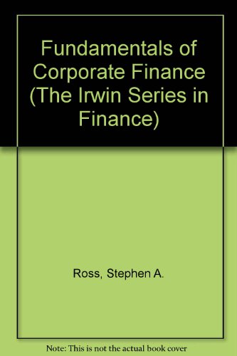 Fundamentals of Corporate Finance (The Irwin Series in Finance) (9780256170597) by Ross, Stephen A.; Westerfield, Randolph; Jordan, Bradford D.