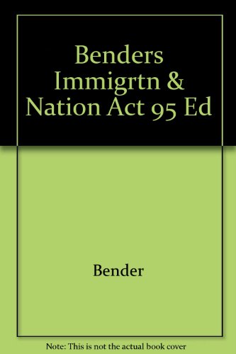 Benders Immigrtn & Nation Act 95 Ed (9780256186635) by Bender