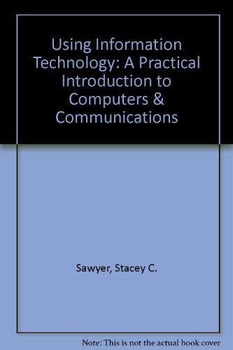 Using Information Technology: A Practical Introduction to Computers & Communications (9780256192056) by Sawyer, Stacey C.; Williams, Brian K.; Clifford, Sarah Hutchinson