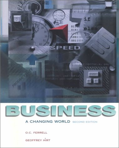 Business: A Changing World (9780256202625) by Geoffrey Hirt O. C. Ferrell; Geoffrey A. Hirt