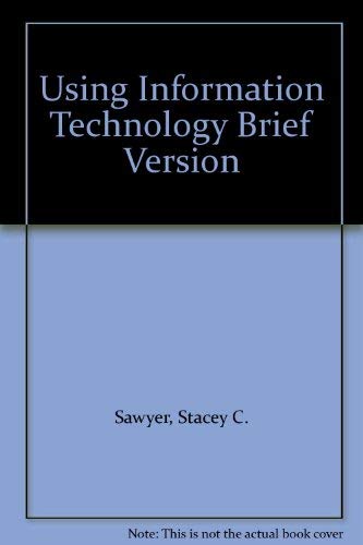 Using Information Technology: A Practical Introduction to Computers & Communications Brief Version