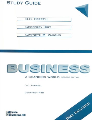 Business: A Changing World : Study Guide (9780256219883) by Ferrell, O. C.; Hirt, Geoffrey; Vaughn, Gwyneth M.