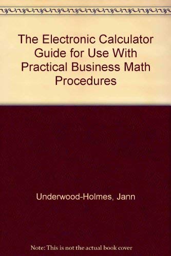 The Electronic Calculator Guide for Use With Practical Business Math Procedures (9780256226614) by Underwood-Holmes, Jann; Slater, Jeffrey
