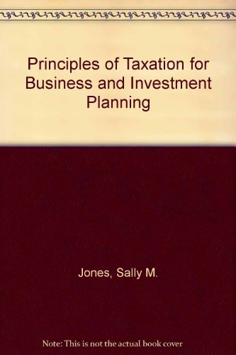 Principles of Taxation for Business and Investment Planning - Sally Jones, University of Virginia