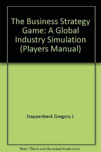 The Business Strategy Game: A Global Industry Simulation (Players Manual) (9780256242454) by Thompson, Arthur A.; Stappenbeck, Gregory J.