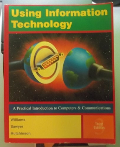 9780256261462: Using Information Technology: A Practical Introduction to Computers and Communications