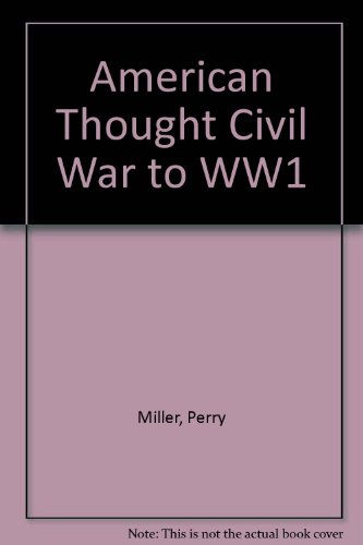 American Thought Civil War to WW1 (9780257290119) by Miller, Perry