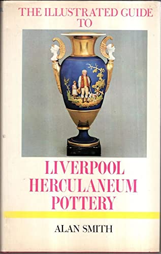 Stock image for The illustrated guide to Liverpool Herculaneum Pottery, 1796-1840 (The Illustrated guides to pottery and porcelain) for sale by Discover Books