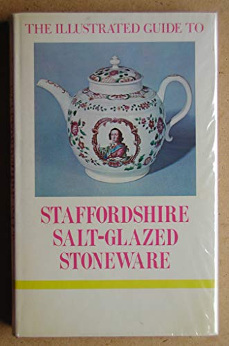 Imagen de archivo de The illustrated guide to Staffordshire salt-glazed stoneware, (The Illustrated guides to pottery and porcelain) a la venta por HPB-Red