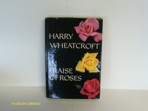 In praise of roses (9780257651446) by Wheatcroft, Harry
