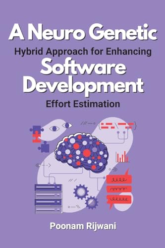 9780257663906: A Neuro Genetic Hybrid Approach for Enhancing Software Development Effort Estimation