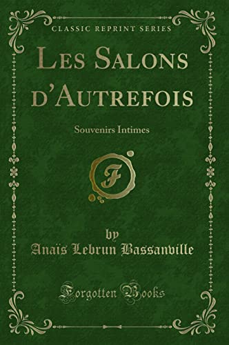 Stock image for Les Salons d'Autrefois Souvenirs Intimes Classic Reprint for sale by PBShop.store US