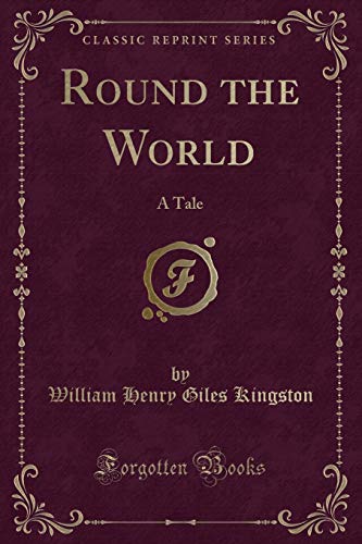 Beispielbild fr Round the World : A Tale (Classic Reprint) zum Verkauf von Buchpark