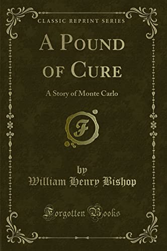 Beispielbild fr A Pound of Cure A Story of Monte Carlo Classic Reprint zum Verkauf von PBShop.store US