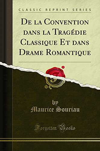 Stock image for De la Convention dans la Trag die Classique Et dans Drame Romantique for sale by Forgotten Books