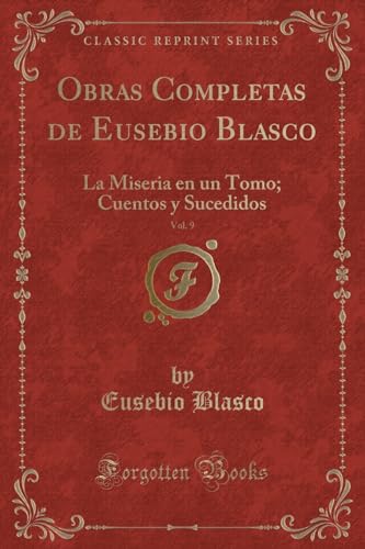 Beispielbild fr Obras Completas de Eusebio Blasco, Vol 9 La Miseria en un Tomo Cuentos y Sucedidos Classic Reprint zum Verkauf von PBShop.store US