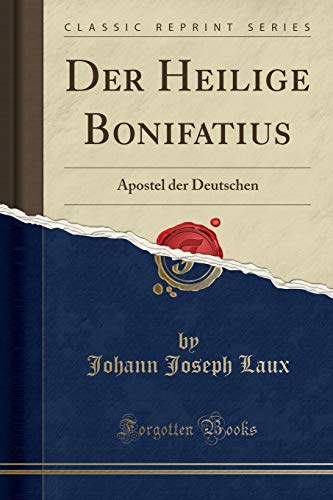 Beispielbild fr Der Heilige Bonifatius Apostel der Deutschen Classic Reprint zum Verkauf von PBShop.store US