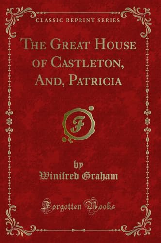 Stock image for The Great House of Castleton, And, Patricia (Classic Reprint) for sale by Forgotten Books