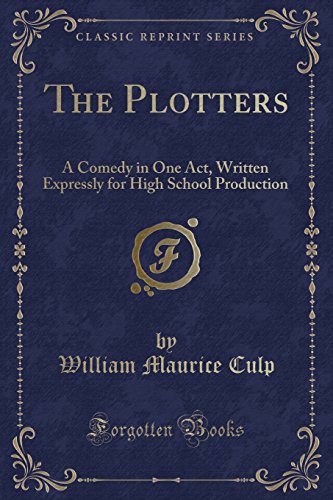 Beispielbild fr The Plotters: A Comedy in One Act, Written Expressly for High School Production (Classic Reprint) zum Verkauf von Mispah books