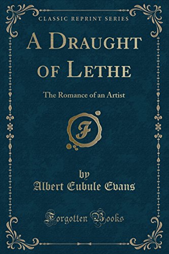 Stock image for A Draught of Lethe The Romance of an Artist Classic Reprint for sale by PBShop.store US