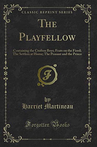 9780259019978: The Playfellow: Containing the Crofton Boys; Feats on the Fiord; The Settlers at Home; The Peasant and the Prince (Classic Reprint)