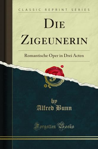 Stock image for Die Zigeunerin Romantische Oper in Drei Acten Classic Reprint for sale by PBShop.store US