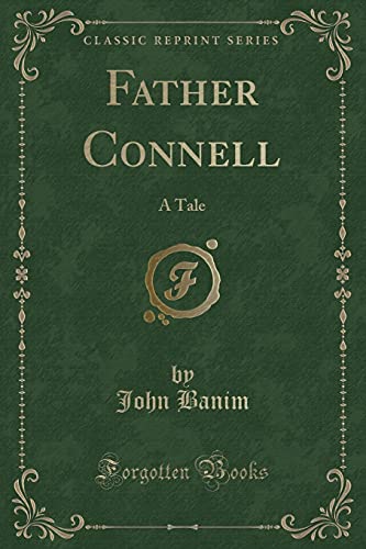 9780259022893: Father Connell: A Tale (Classic Reprint)