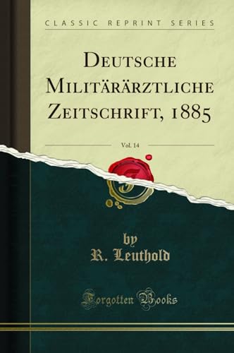 Beispielbild fr Deutsche Militrrztliche Zeitschrift, 1885, Vol. 14 (Classic Reprint) zum Verkauf von Buchpark