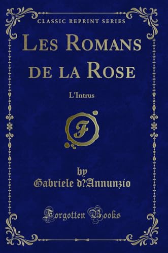 Beispielbild fr Les Romans de la Rose : L'Intrus (Classic Reprint) zum Verkauf von Buchpark