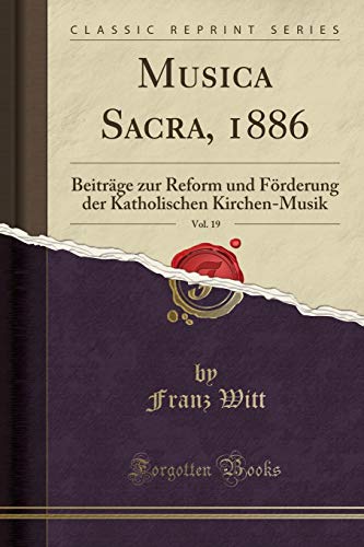 Stock image for Musica Sacra, 1886, Vol 19 Beitrge zur Reform und Frderung der Katholischen KirchenMusik Classic Reprint for sale by PBShop.store US