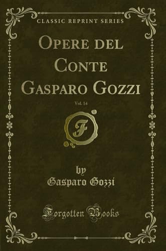 Stock image for Opere del Conte Gasparo Gozzi, Vol 14 Classic Reprint for sale by PBShop.store US