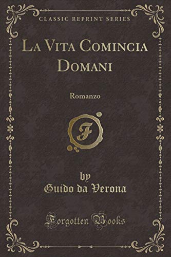 9780259055686: La Vita Comincia Domani: Romanzo (Classic Reprint)
