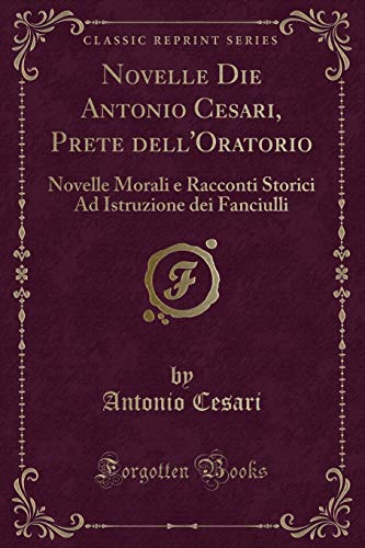 Imagen de archivo de Novelle Die Antonio Cesari, Prete dell'Oratorio (Classic Reprint) a la venta por Forgotten Books