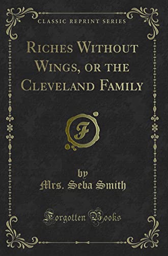 Stock image for Riches Without Wings, or the Cleveland Family Classic Reprint for sale by PBShop.store US