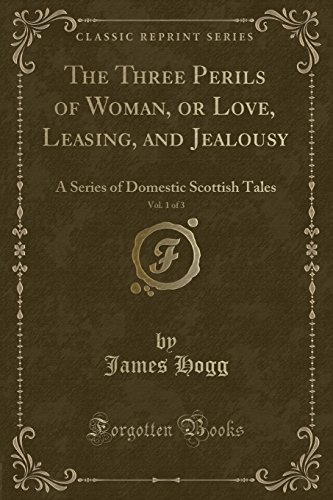9780259061762: The Three Perils of Woman, or Love, Leasing, and Jealousy, Vol. 1 of 3: A Series of Domestic Scottish Tales (Classic Reprint)