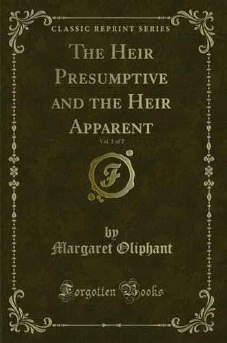 Stock image for The Heir Presumptive and the Heir Apparent, Vol. 1 of 2 (Classic Reprint) for sale by Forgotten Books