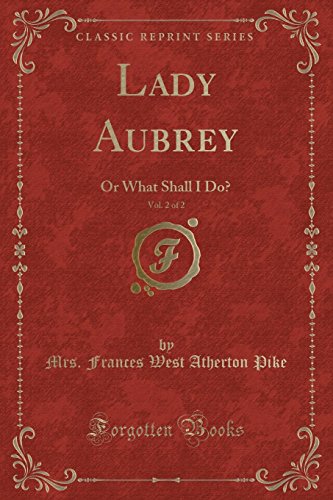 Imagen de archivo de Lady Aubrey, Vol 2 of 2 Or What Shall I Do Classic Reprint a la venta por PBShop.store US