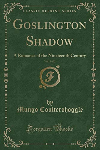 9780259062844: Goslington Shadow, Vol. 2 of 2: A Romance of the Nineteenth Century (Classic Reprint)