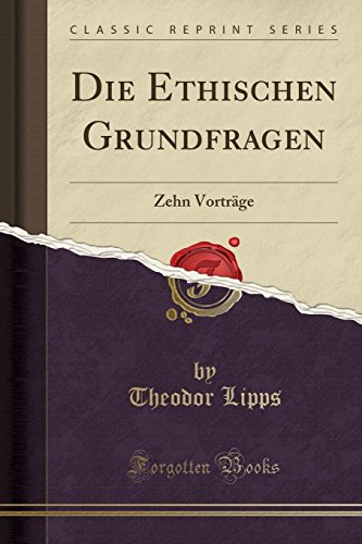Stock image for Die Ethischen Grundfragen Zehn Vortrge Classic Reprint for sale by PBShop.store US