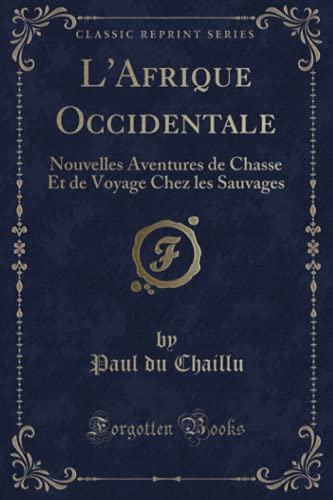 9780259068044: L'Afrique Occidentale: Nouvelles Aventures de Chasse Et de Voyage Chez les Sauvages (Classic Reprint)