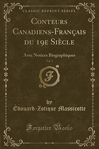 Stock image for Conteurs CanadiensFranais du 19e Sicle, Vol 3 Avec Notices Biographiques Classic Reprint for sale by PBShop.store US