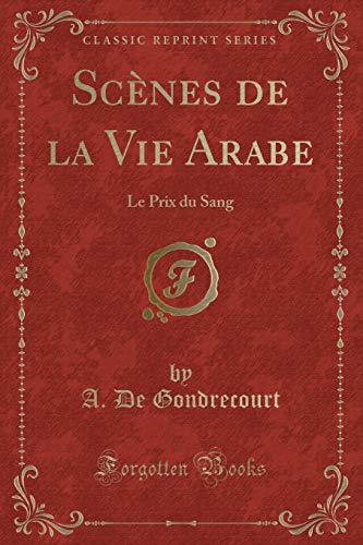 9780259075783: Scnes de la Vie Arabe: Le Prix Du Sang (Classic Reprint)