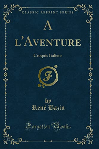 9780259083252: A l'Aventure: Croquis Italiens (Classic Reprint)