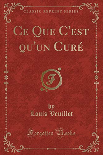 9780259087595: Ce Que C'est qu'un Cur (Classic Reprint)