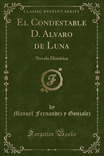 Beispielbild fr El Condestable D Alvaro de Luna Novela Histrica Classic Reprint zum Verkauf von PBShop.store US