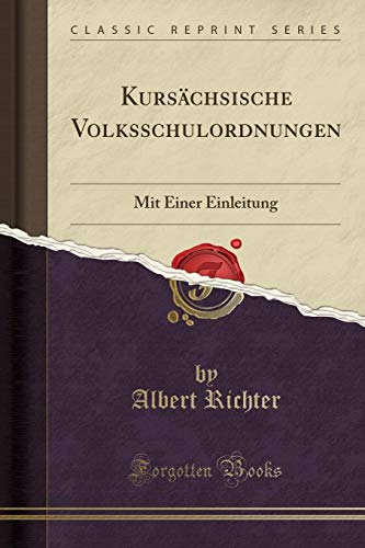 Imagen de archivo de Kursächsische Volksschulordnungen: Mit Einer Einleitung (Classic Reprint) a la venta por Forgotten Books