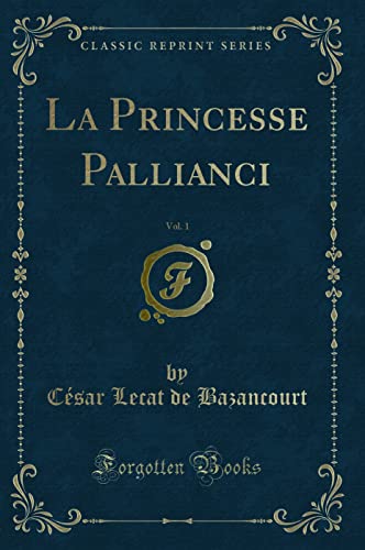 Imagen de archivo de La Princesse Pallianci, Vol 1 Classic Reprint a la venta por PBShop.store US