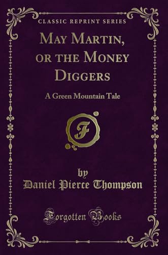 Stock image for May Martin, or the Money Diggers A Green Mountain Tale Classic Reprint for sale by PBShop.store US