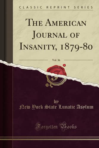 Stock image for The American Journal of Insanity, 1879-80, Vol. 36 (Classic Reprint) for sale by AwesomeBooks