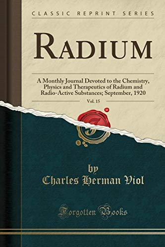Beispielbild für Radium, Vol. 15: A Monthly Journal Devoted to the Chemistry, Physics and Therapeutics of Radium and Radio-Active Substances; September, 1920 (Classic Reprint) zum Verkauf von Buchpark